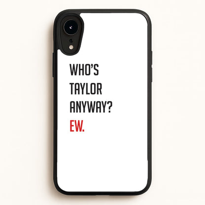 Who's Taylor Anyways?  - Taylor Phone Case for iPhone XR