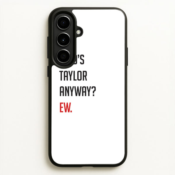Who's Taylor Anyways?  - Taylor Phone Case for Galaxy A56