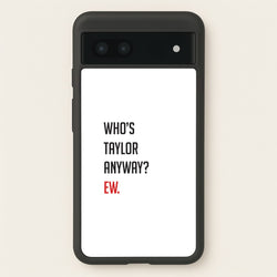 Who's Taylor Anyways?  - Taylor Phone Case for Google Pixel 7a