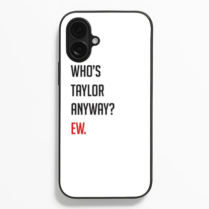 Who's Taylor Anyways?  - Taylor Phone Case for iPhone 16 Plus