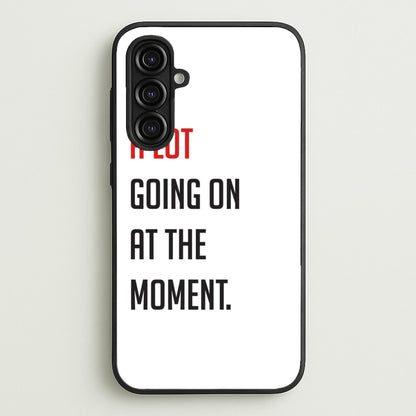 A Lot Going On At The Moment - Taylor  - Taylor Phone Case for Galaxy A16