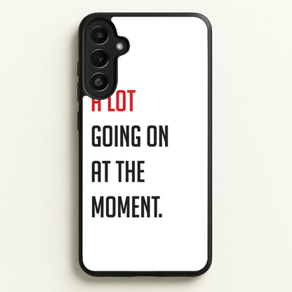 A Lot Going On At The Moment - Taylor  - Taylor Phone Case for Galaxy A36