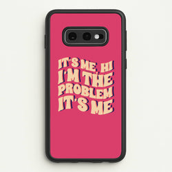 I'm The Problem It's Me - Taylor  - Taylor Phone Case for Galaxy S10e