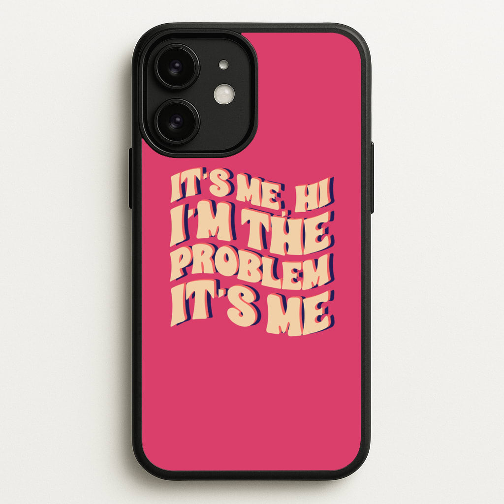 I'm The Problem It's Me - Taylor  - Taylor Phone Case for iPhone 11