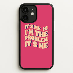I'm The Problem It's Me - Taylor  - Taylor Phone Case for iPhone 11