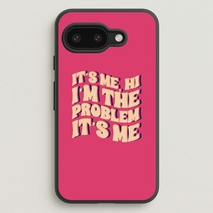 I'm The Problem It's Me - Taylor  - Taylor Phone Case for Google Pixel 9a