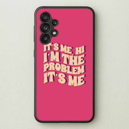 I'm The Problem It's Me - Taylor  - Taylor Phone Case for Galaxy A13