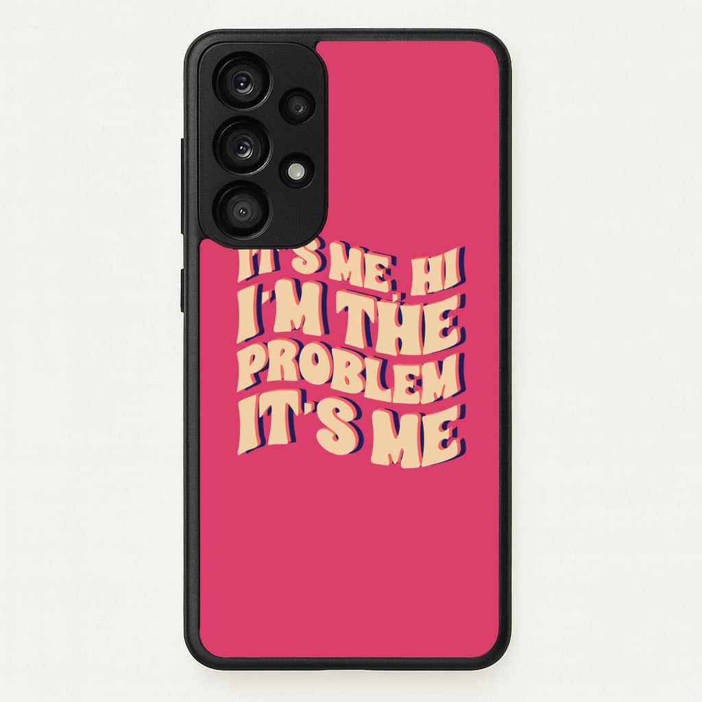I'm The Problem It's Me - Taylor  - Taylor Phone Case for Galaxy A53