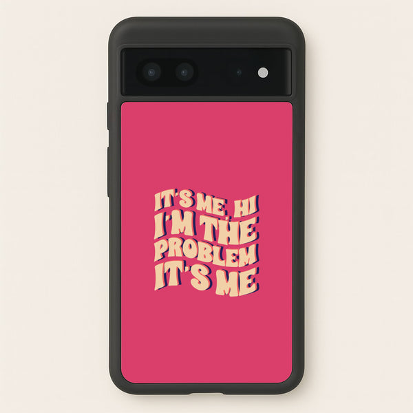 I'm The Problem It's Me - Taylor  - Taylor Phone Case for Google Pixel 7