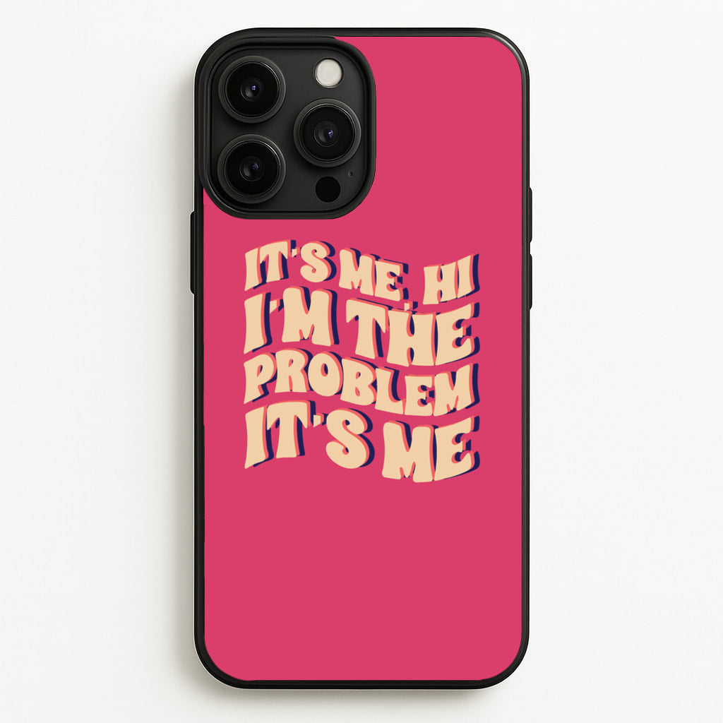 I'm The Problem It's Me - Taylor  - Taylor Phone Case for iPhone 13 Pro Max