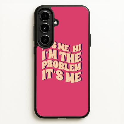 I'm The Problem It's Me - Taylor  - Taylor Phone Case for Galaxy A56