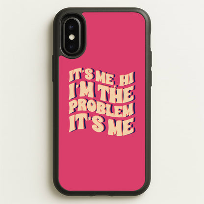 I'm The Problem It's Me - Taylor  - Taylor Phone Case for iPhone X / XS