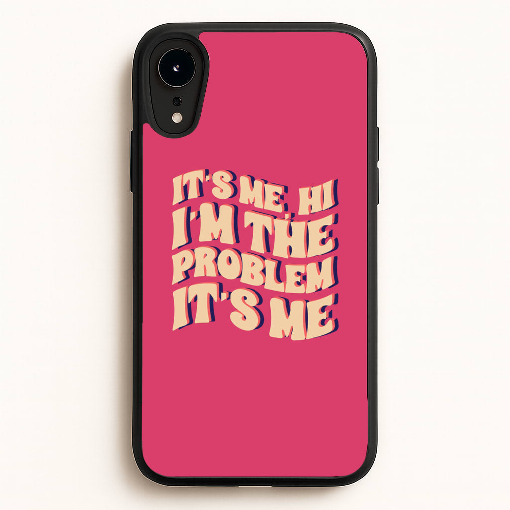 I'm The Problem It's Me - Taylor  - Taylor Phone Case for iPhone XR