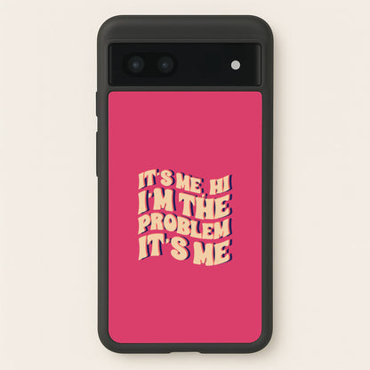 I'm The Problem It's Me - Taylor  - Taylor Phone Case for Google Pixel 7a