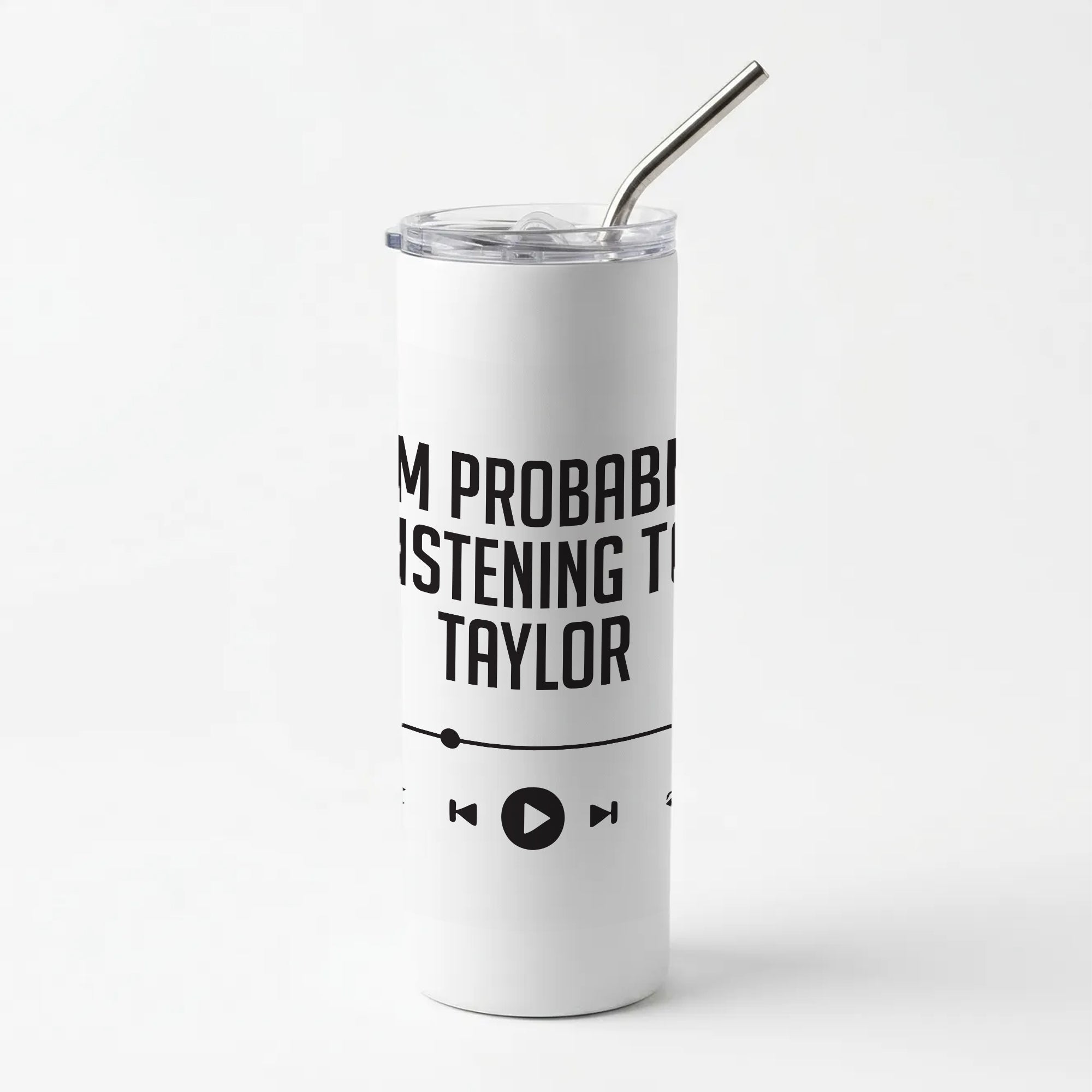 I'm Probably Listening To Taylor Skinny Tumbler