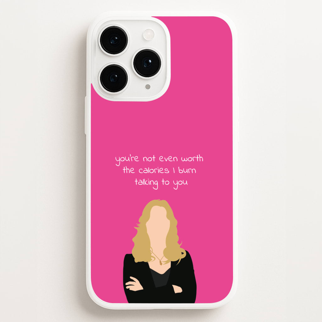 You're Not Even Worth The Calories I Burn Talking To You - VD Phone Case