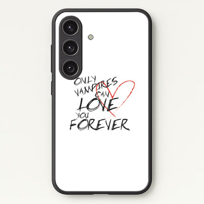 Only Vampires Can Love You Forever - VD  - Vampire Diaries Phone Case for Galaxy S24FE
