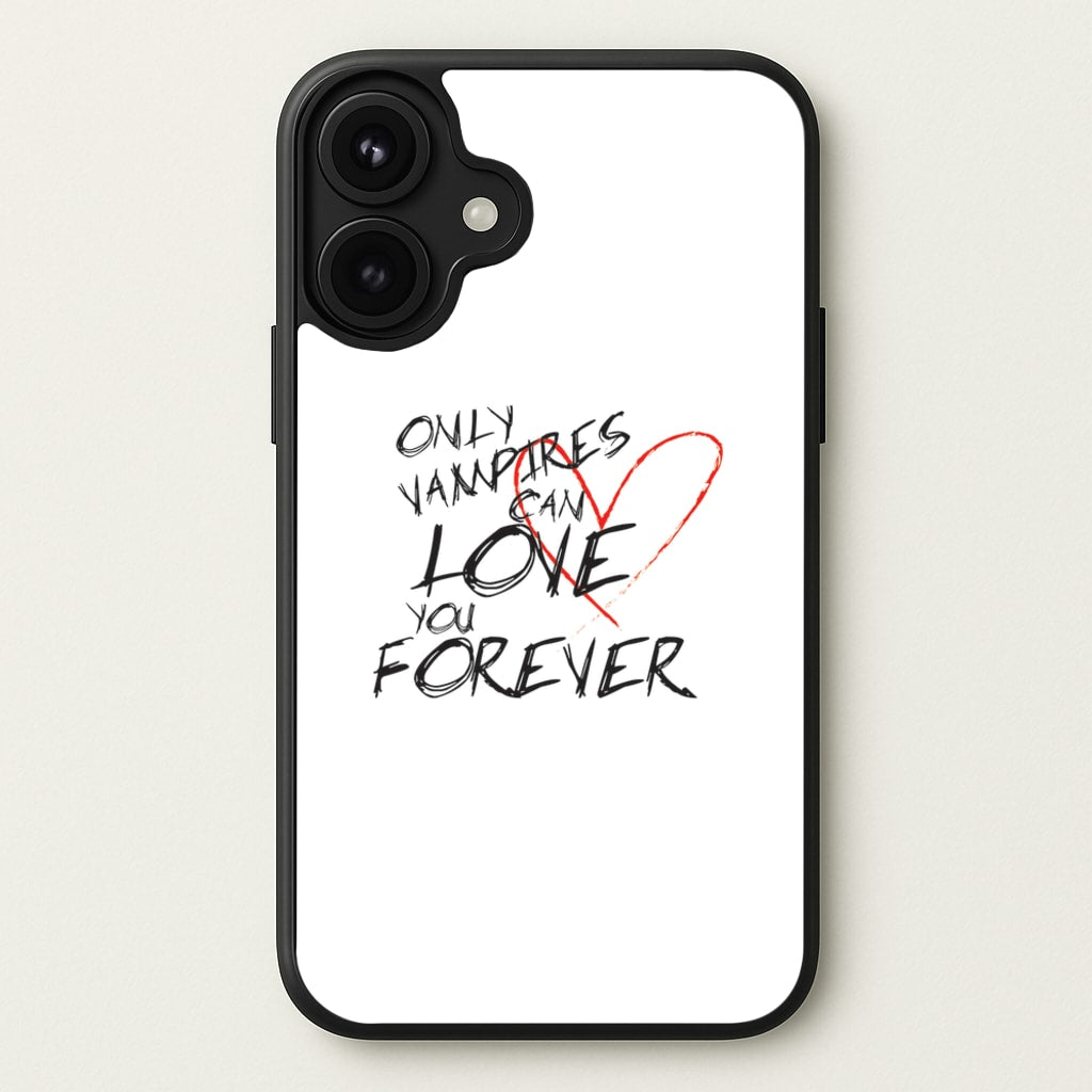 Only Vampires Can Love You Forever - VD Phone Case