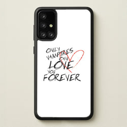 Only Vampires Can Love You Forever - VD  - Vampire Diaries Phone Case for Galaxy A71