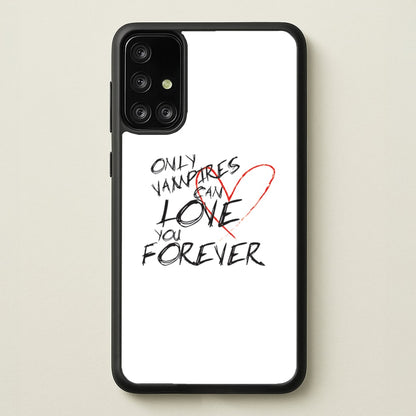 Only Vampires Can Love You Forever - VD  - Vampire Diaries Phone Case for Galaxy A71