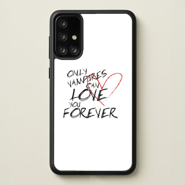 Only Vampires Can Love You Forever - VD  - Vampire Diaries Phone Case for Galaxy A71