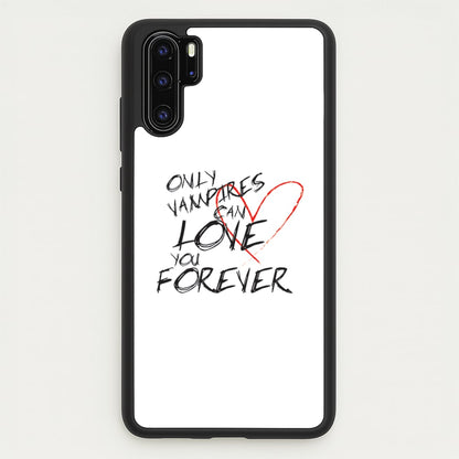 Only Vampires Can Love You Forever - VD  - Vampire Diaries Phone Case for Huawei P30 Pro