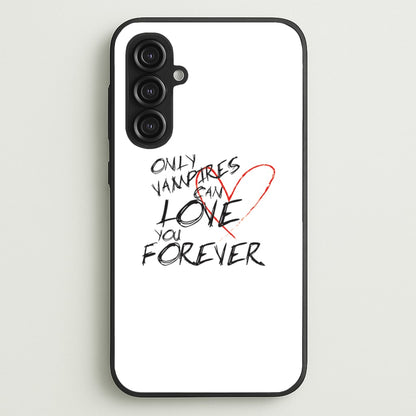 Only Vampires Can Love You Forever - VD  - Vampire Diaries Phone Case for Galaxy S23FE