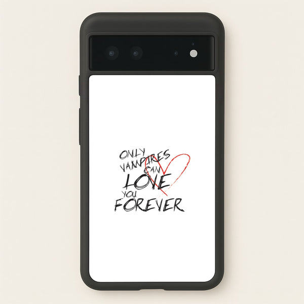 Only Vampires Can Love You Forever - VD  - Vampire Diaries Phone Case for Google Pixel 6