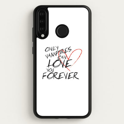 Only Vampires Can Love You Forever - VD  - Vampire Diaries Phone Case for Huawei P30 Lite
