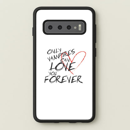 Only Vampires Can Love You Forever - VD  - Vampire Diaries Phone Case for Galaxy S10