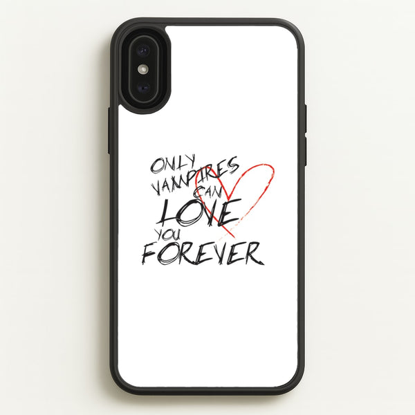 Only Vampires Can Love You Forever - VD  - Vampire Diaries Phone Case for iPhone XS Max