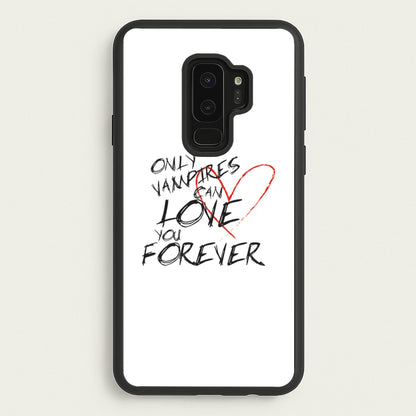 Only Vampires Can Love You Forever - VD  - Vampire Diaries Phone Case for Galaxy S9 Plus
