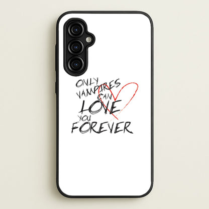 Only Vampires Can Love You Forever - VD  - Vampire Diaries Phone Case for Galaxy A54