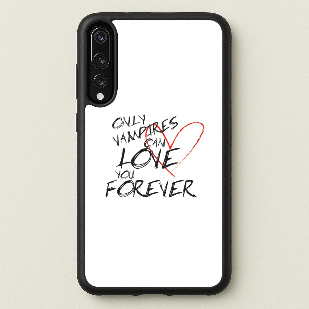 Only Vampires Can Love You Forever - VD  - Vampire Diaries Phone Case for Huawei P20 Pro