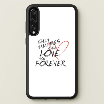 Only Vampires Can Love You Forever - VD  - Vampire Diaries Phone Case for Huawei P20 Pro