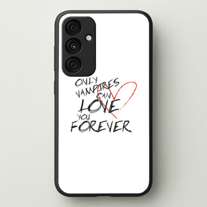 Only Vampires Can Love You Forever - VD  - Vampire Diaries Phone Case for Galaxy A15