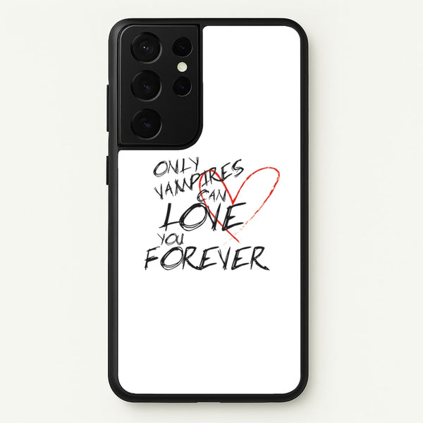 Only Vampires Can Love You Forever - VD  - Vampire Diaries Phone Case for Galaxy S21 Ultra