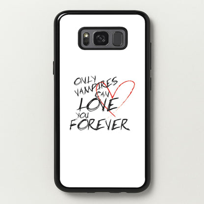 Only Vampires Can Love You Forever - VD  - Vampire Diaries Phone Case for Galaxy S8