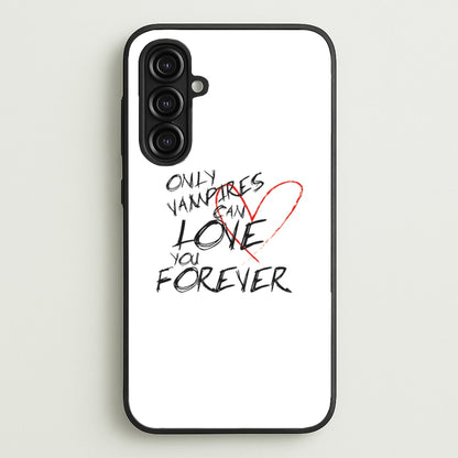 Only Vampires Can Love You Forever - VD  - Vampire Diaries Phone Case for Galaxy A16