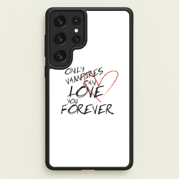 Only Vampires Can Love You Forever - VD  - Vampire Diaries Phone Case for Galaxy S23 Ultra