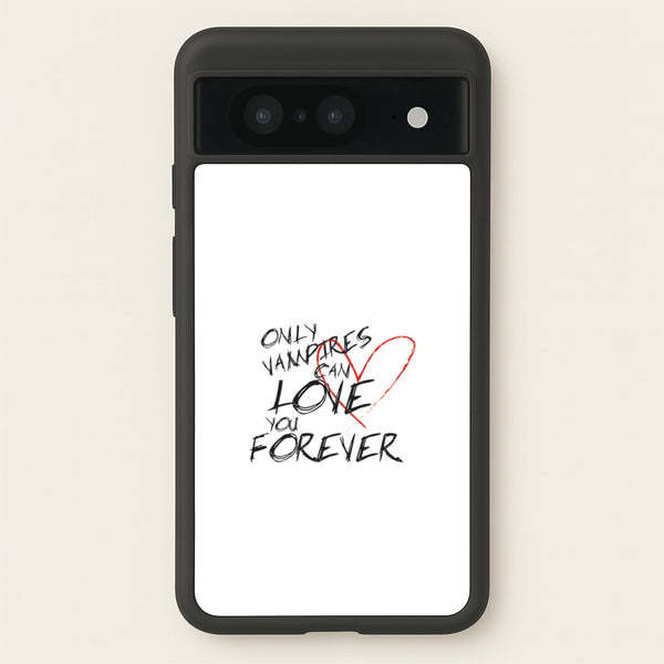 Only Vampires Can Love You Forever - VD  - Vampire Diaries Phone Case for Google Pixel 8