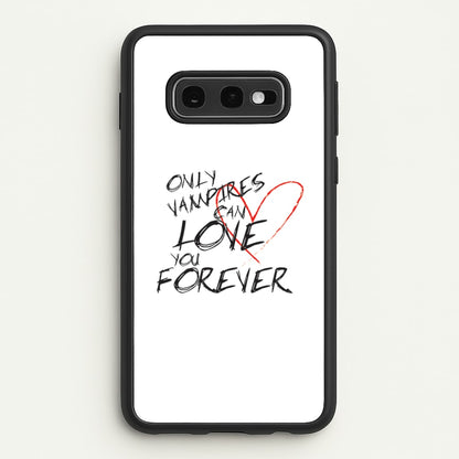 Only Vampires Can Love You Forever - VD  - Vampire Diaries Phone Case for Galaxy S10e
