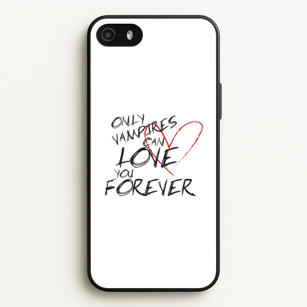 Only Vampires Can Love You Forever - VD  - Vampire Diaries Phone Case for iPhone 5 / 5s / SE 2016