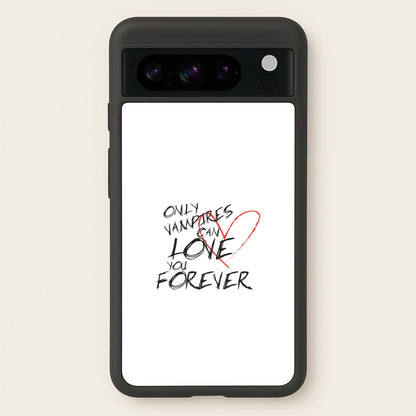 Only Vampires Can Love You Forever - VD  - Vampire Diaries Phone Case for Google Pixel 8 Pro