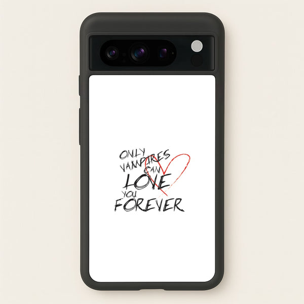 Only Vampires Can Love You Forever - VD  - Vampire Diaries Phone Case for Google Pixel 8 Pro