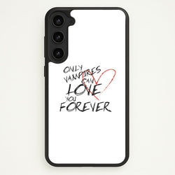 Only Vampires Can Love You Forever - VD  - Vampire Diaries Phone Case for Galaxy S23 Plus