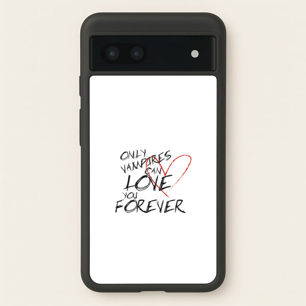 Only Vampires Can Love You Forever - VD  - Vampire Diaries Phone Case for Google Pixel 6a