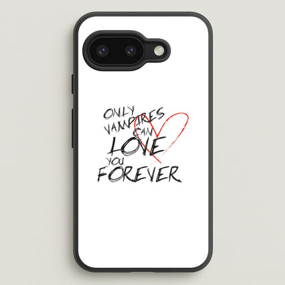 Only Vampires Can Love You Forever - VD  - Vampire Diaries Phone Case for Google Pixel 9a