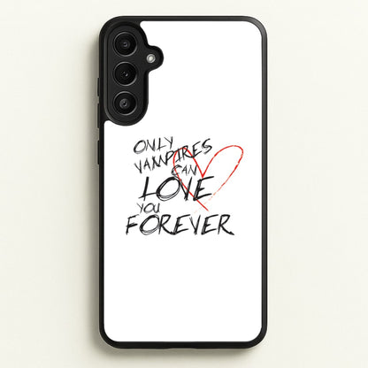 Only Vampires Can Love You Forever - VD  - Vampire Diaries Phone Case for Galaxy A36