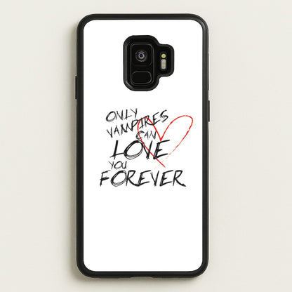 Only Vampires Can Love You Forever - VD  - Vampire Diaries Phone Case for Galaxy S9
